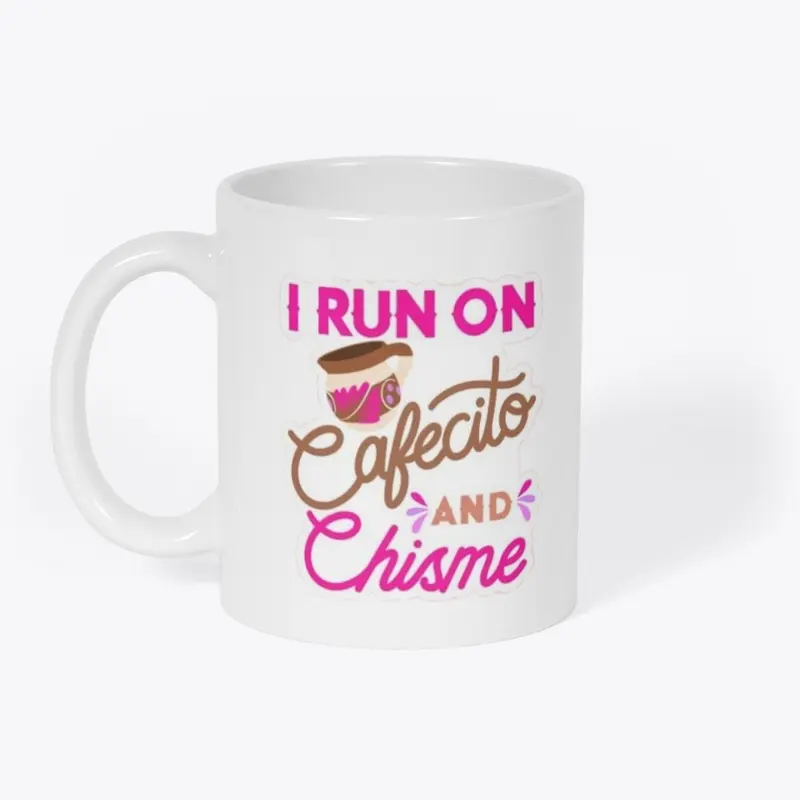 I Run On Cafecito And Chisme